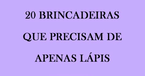 20 brincadeiras que precisam apenas de lápis e papel