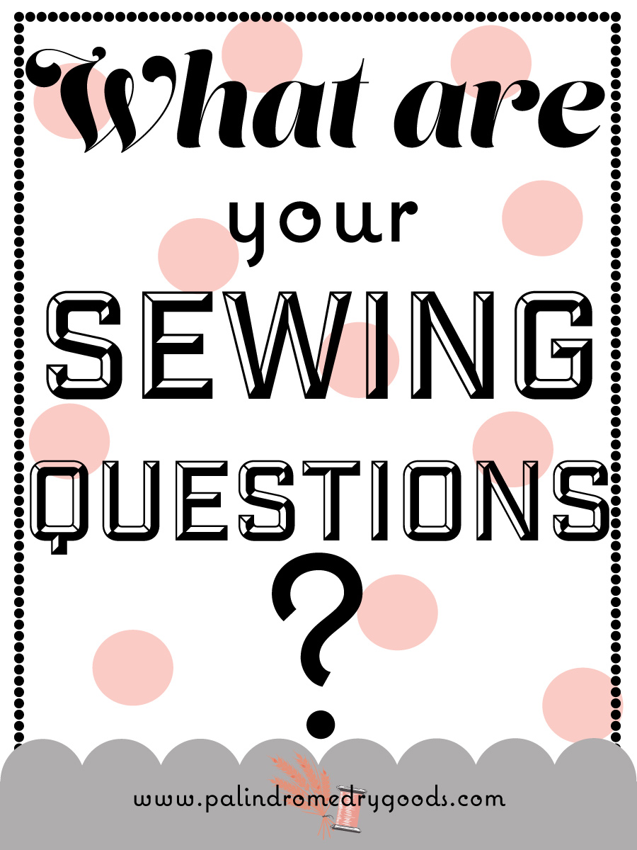 Ask me your Sewing Questions! Palindrome Dry Goods