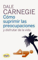 Dale Carnegie - Cómo suprimir las preocupaciones Dale Carnegie libro Como suprimir las preocupaciones motivacion autoayuda