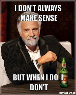 the-most-interesting-man-in-the-world-meme-generator-i-don-t-always-make-sense-but-when-i-do-i-don-t-c9460e.jpg