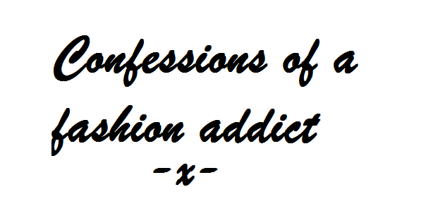 Confessions of a fashion addict