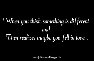 When you think something is different   and   Then realizes maybe you fell in love...