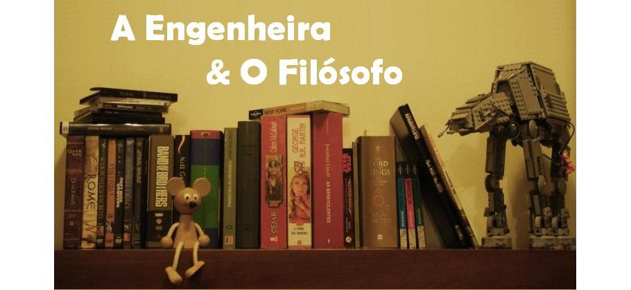 A Engenheira & O Filósofo