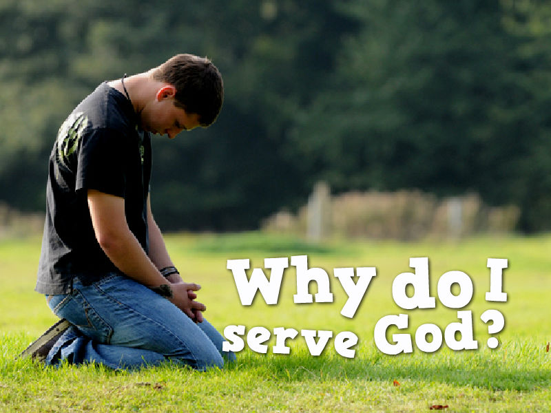 Mark's Musings: Why do I serve God?