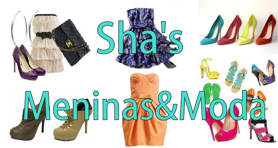 Sha's Blog • Meninas&Moda