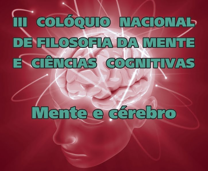 III COLÓQUIO NACIONAL DE FILOSOFIA DA MENTE E CIÊNCIAS COGNITIVAS<br><br>MENTE E CÉREBRO