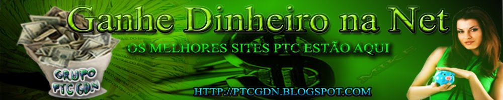 Grupo Ptc Gdn, Sites PTCs, Dinheiro, Ganhe Clicando, Trabalhe em Casa...