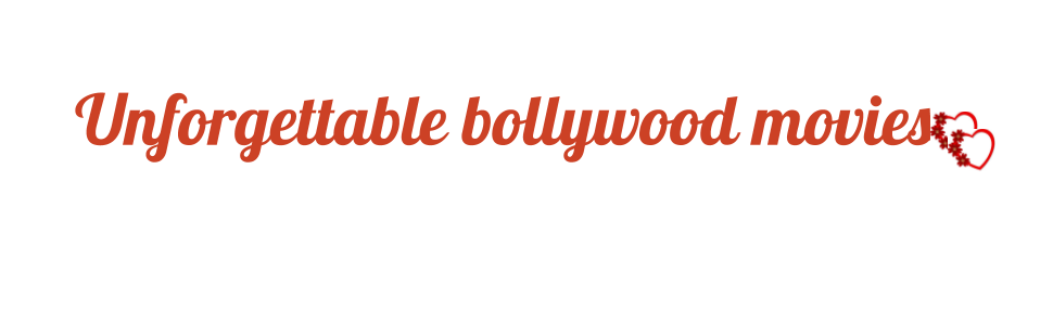 Unforgettable Bollywood Movies