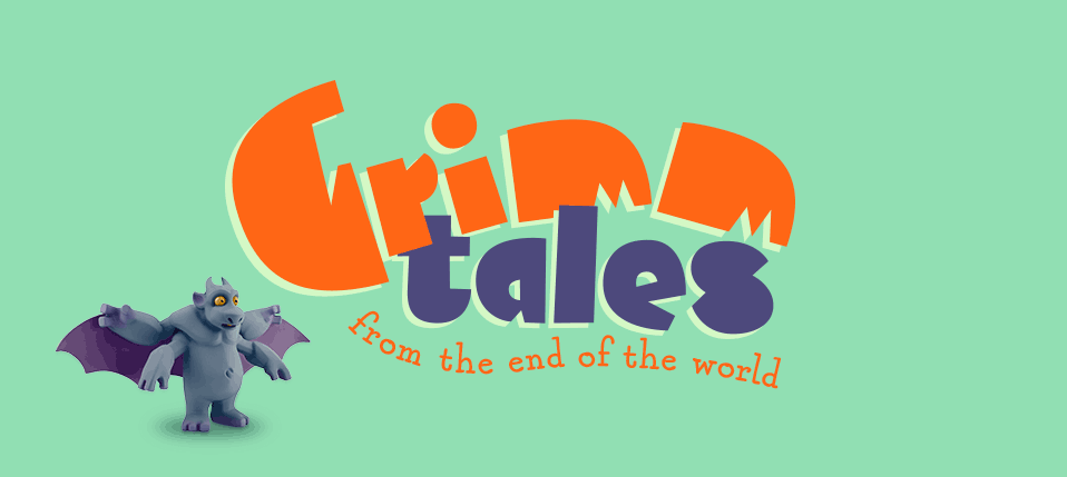 GRIMM TALES FROM THE END OF THE WORLD