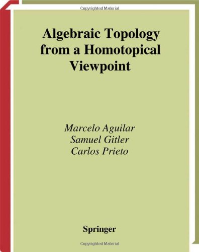 Algebraic Topology from a Homotopical Viewpoint Carlos Prieto, Marcelo Aguilar, S.B. Sontz, Samuel Gitler
