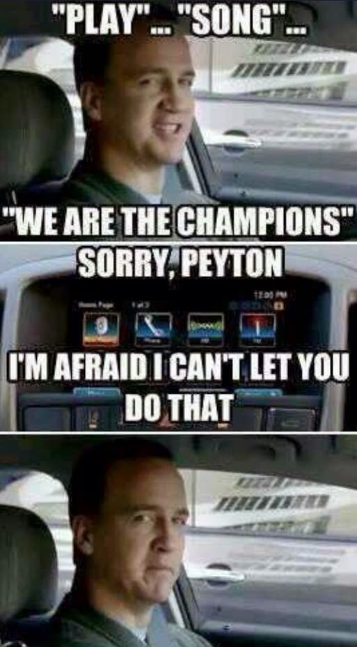 22 Meme Internet Play Song We Are The Champions Sorry Peyton I M Afraid I Can T Let You Do That