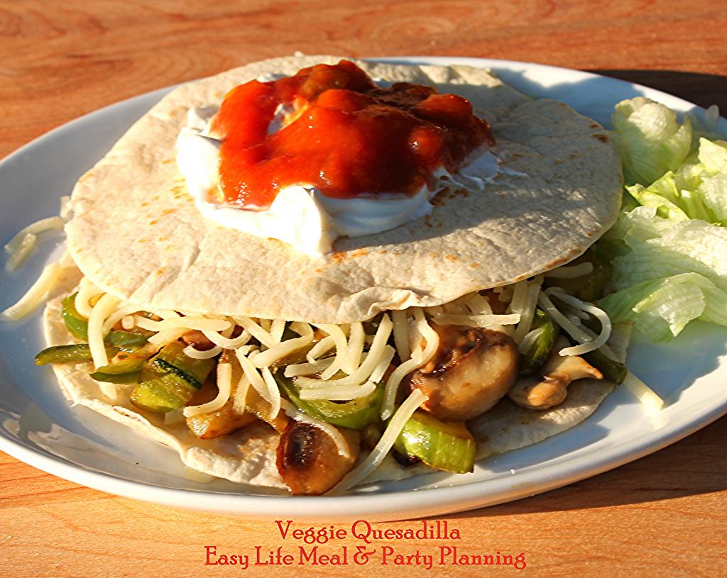 Easy Life Meal and Party Planning Garden Fresh Veggie Quesadilla