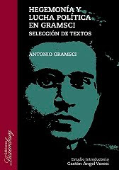 Hegemonía y lucha política en Gramsci. Estudio Introductorio Gastón Varesi