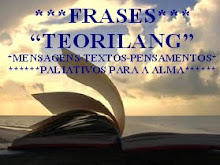 FRASES, PENSAMENTOS, CRÔNICAS, BIOGRAFIAS, POESIAS, TEXTOS.