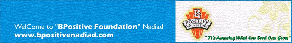 WelCome to "BPositive Foundation"  Nadiad  www.bpositivenadiad.com