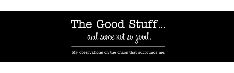 The Good Stuff...and some not so good.