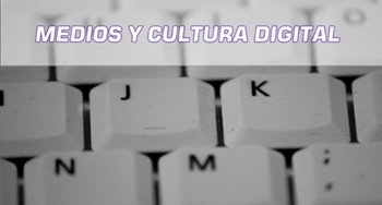 Medios y cultura digital