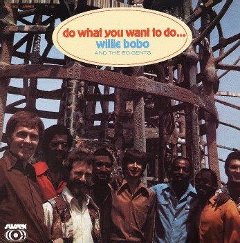Willie Bobo And The Bo Gents Do What You Want To Do Willie Bobo And The Bo Gents Do What You Want To Do