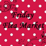 Friday Flea Market!