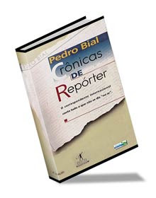 Pedro Bial - Crônicas de Repórter Pedro Bial - Crônicas de Repórter