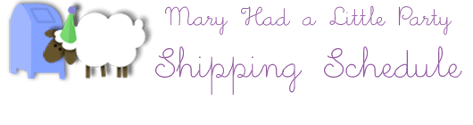 Mary Had a Little Party - Shipping Schedule