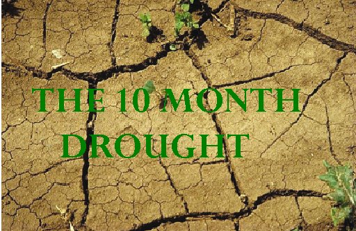 The 10 month Drought