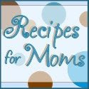 Recipes for Moms