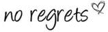 NO REGRETS.