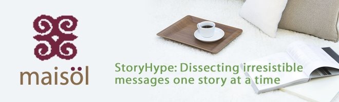 StoryHype: Dissecting irresistible messages one story at a time.