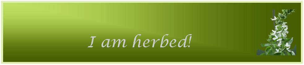 I am herbed!