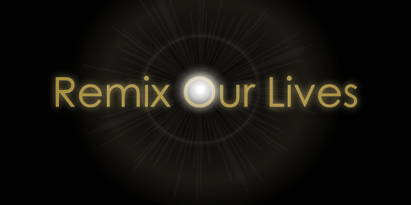 Remix our lives