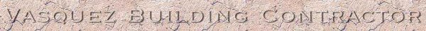 Vasquez Building Contractor