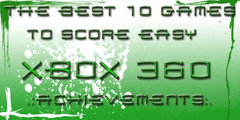 he 10 Best Games to Score Easy Xbox 360 Achievements