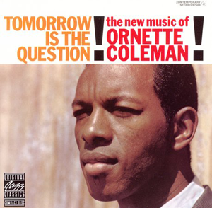 Un clasico, Que estás escuchando en estos momentos? - Página 2 Ornette+Coleman+-+Tomorrow+Is+The+Question!+(1959)