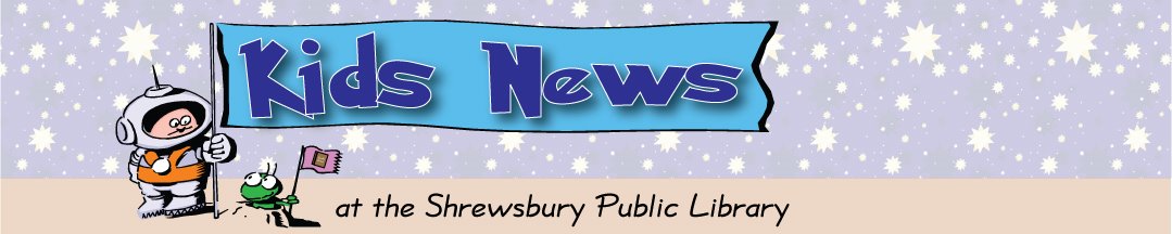 <center>Shrewsbury Public Library Kids News</center>