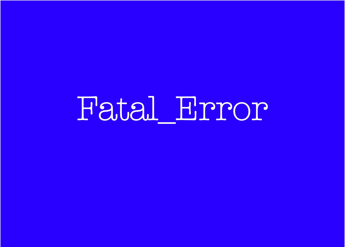 [fatal+error.jpg]
