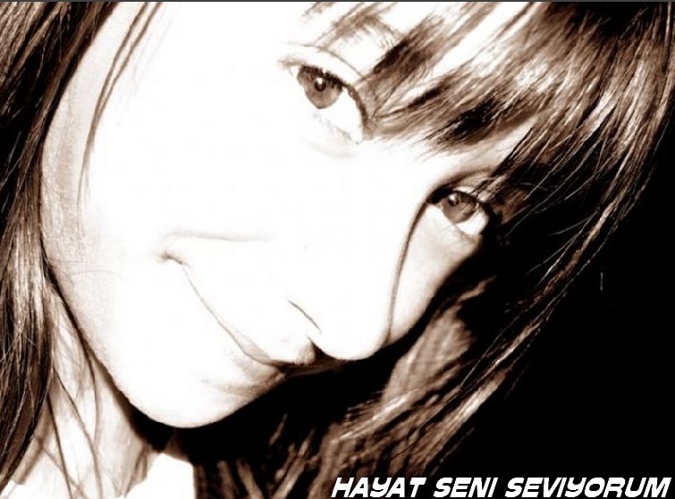 ♡HAYAT SENİ SEVİYORUM♡