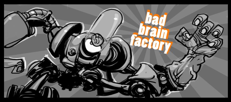 BAD BRAIN FACTORY