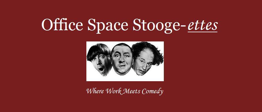 Office Space Stooge-ettes