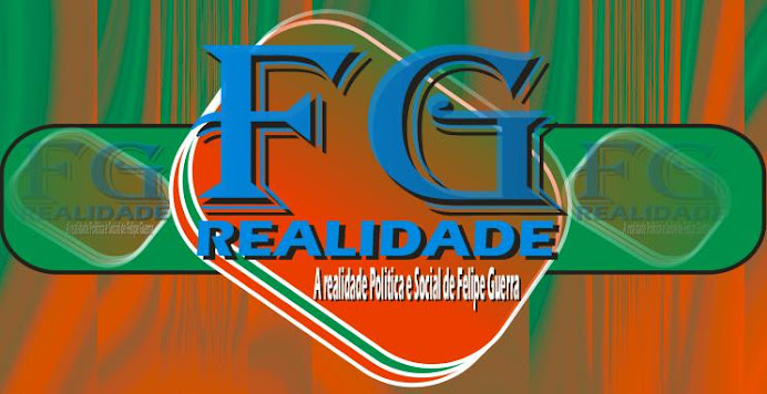 FG REALIDADE - A REALIDADE POLITICA E SOCIAL DE FELIPE GUERRA