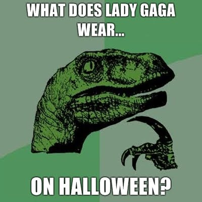 Lady Gaga Halloween Philosoraptor