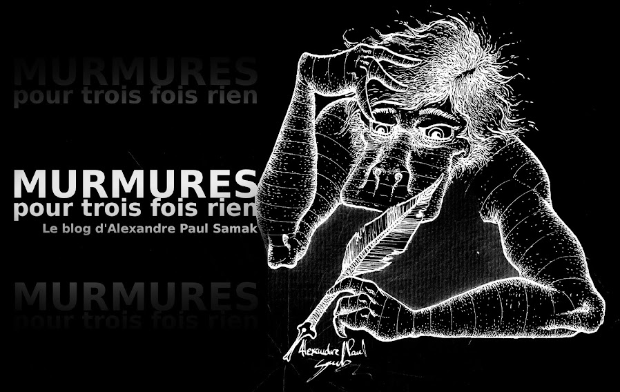 Murmures pour trois fois rien le blog d'Alexandre Paul Samak