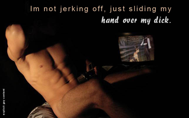 i am not jerking off, just sliding my hand over my dick