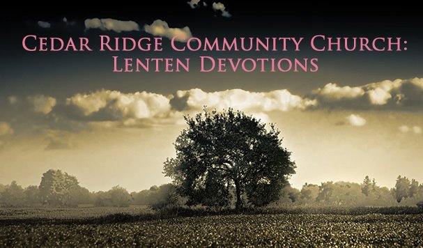 Cedar Ridge Community Church: Lenten Devotions