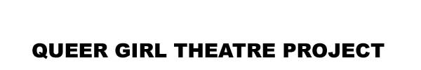 Queer Girl Theatre Project