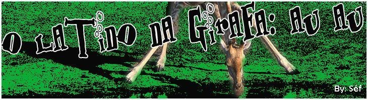 O Latido Da Girafa *Au au !!!*