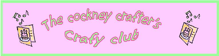 Cockney crafters crafty club