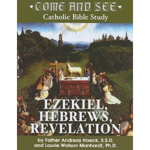 Come and See: Ezekiel, Hebrews, Revelation (Come and See: Catholic Bible Study) Father Andreas Hoeck, S.S.D., Laurie Watson Manhardt and Ph.D.