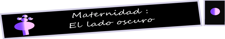 Maternidad: El lado oscuro