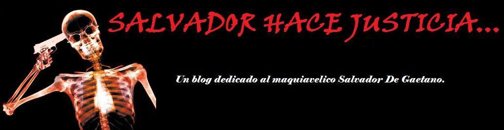 SALVADOR HACE JUSTICIA...